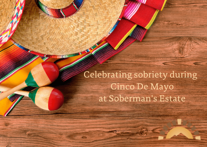 Celebrating Cinco De Mayo Sober-Style at Soberman's Estate